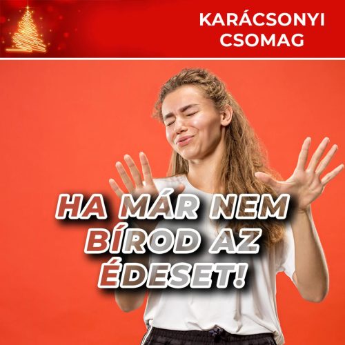 Ha már nem bírod az édeset!